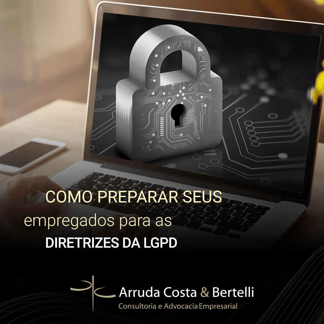 Como preparar seus empregados para as diretrizes da LGPD - Arruda Costa ...